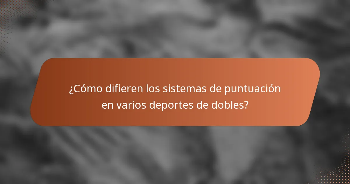 ¿Cómo difieren los sistemas de puntuación en varios deportes de dobles?