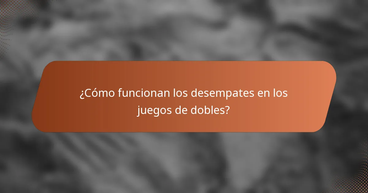 ¿Cómo funcionan los desempates en los juegos de dobles?