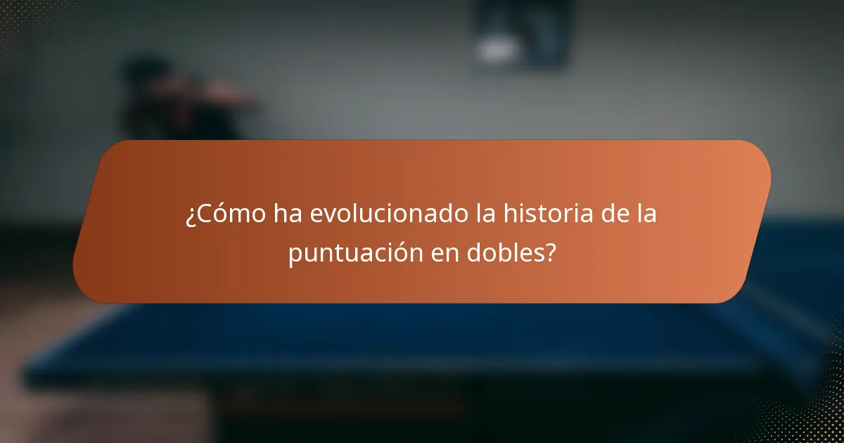 ¿Cómo ha evolucionado la historia de la puntuación en dobles?