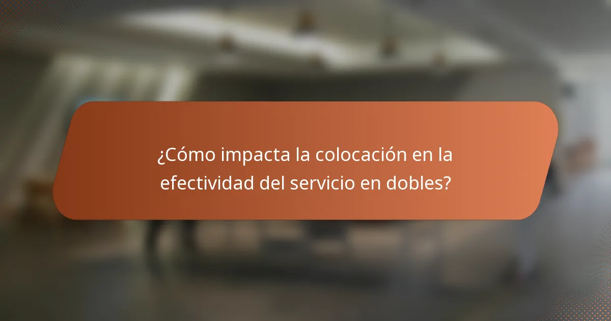 ¿Cómo impacta la colocación en la efectividad del servicio en dobles?