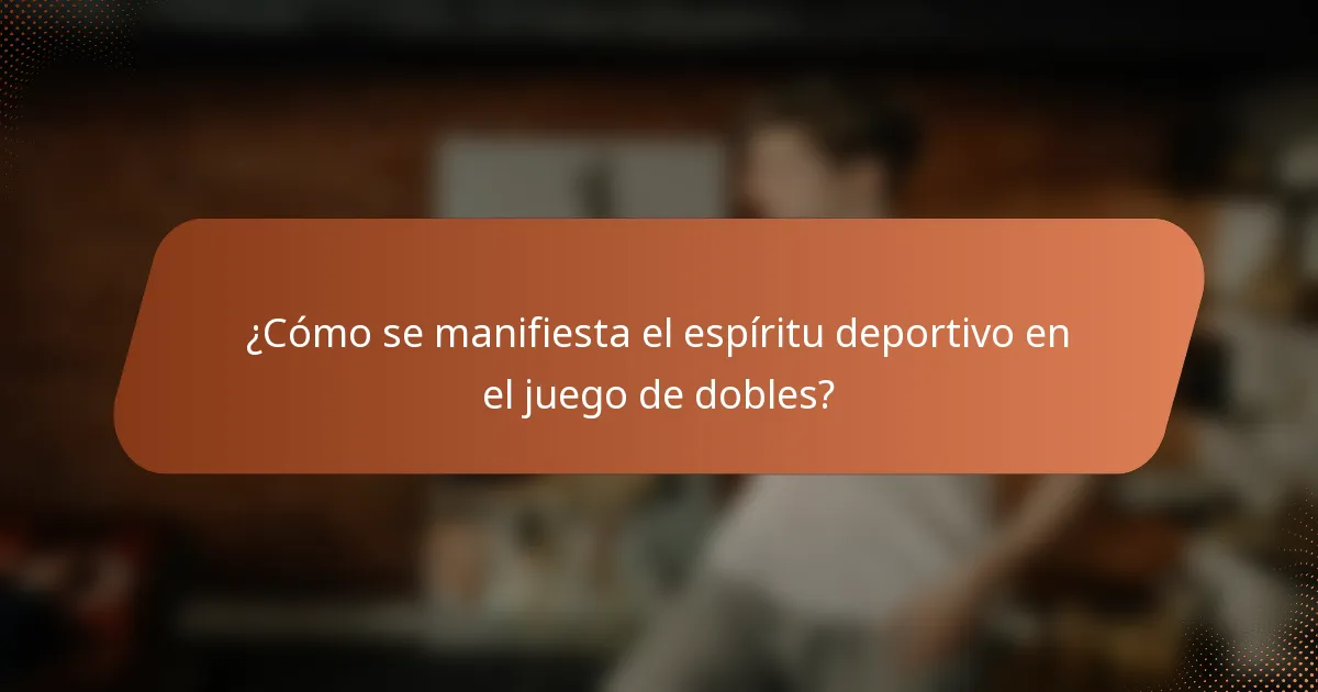 ¿Cómo se manifiesta el espíritu deportivo en el juego de dobles?