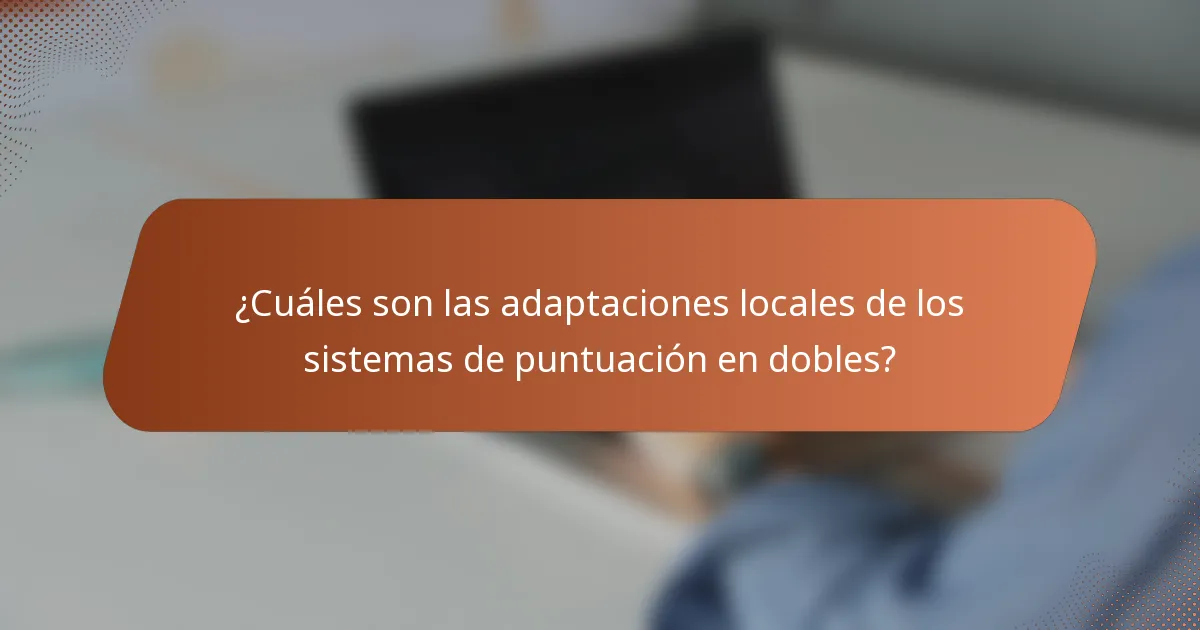 ¿Cuáles son las adaptaciones locales de los sistemas de puntuación en dobles?