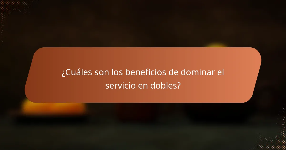 ¿Cuáles son los beneficios de dominar el servicio en dobles?