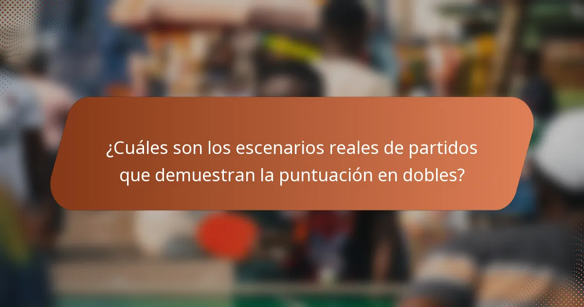 ¿Cuáles son los escenarios reales de partidos que demuestran la puntuación en dobles?