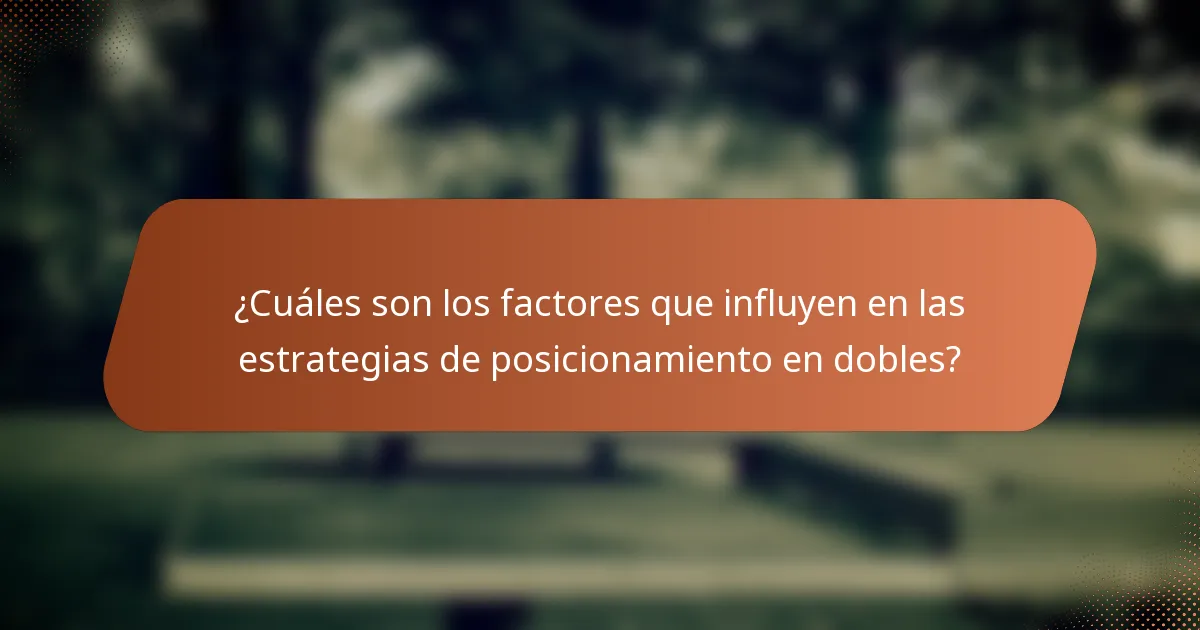 ¿Cuáles son los factores que influyen en las estrategias de posicionamiento en dobles?