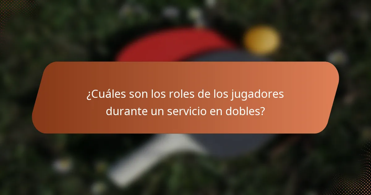 ¿Cuáles son los roles de los jugadores durante un servicio en dobles?