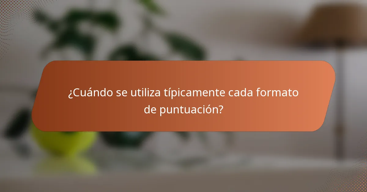 ¿Cuándo se utiliza típicamente cada formato de puntuación?