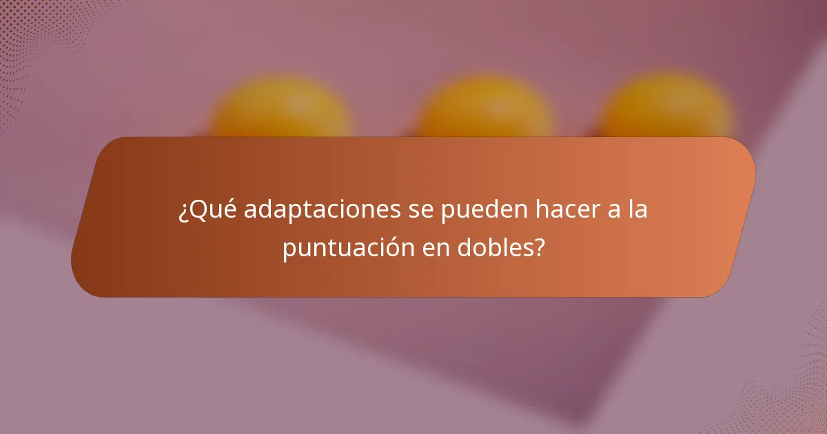 ¿Qué adaptaciones se pueden hacer a la puntuación en dobles?