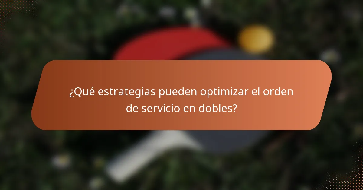 ¿Qué estrategias pueden optimizar el orden de servicio en dobles?