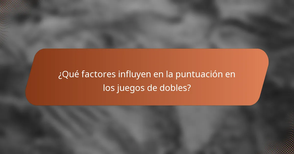 ¿Qué factores influyen en la puntuación en los juegos de dobles?