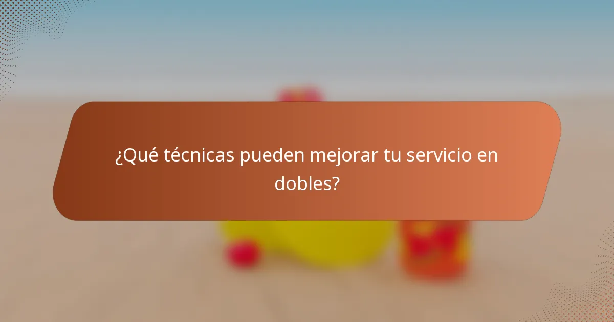 ¿Qué técnicas pueden mejorar tu servicio en dobles?
